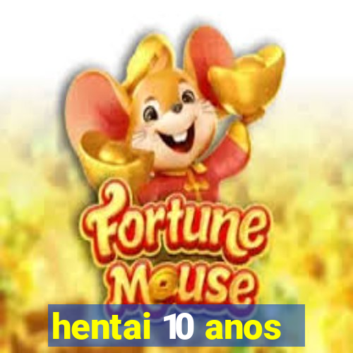 hentai 10 anos